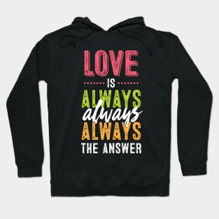 Love is always the answer Hoodie